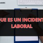 ¿Qué es un Incidente Laboral? ¡Todo lo que Debes Saber Ahora!