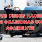 ¿Qué Hacer si Ocasionas un Accidente de Tránsito?